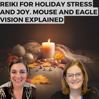 Reiki for Holiday Stress and Joy. Mouse and Eagle Vision Explained