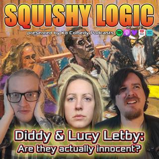 169.  Diddy & "Baby Killer" Lucy Letby are innocent?? | Squishy Logic 