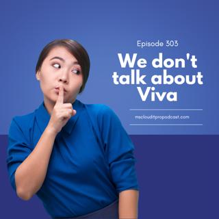 Episode 303 – We don't talk about Viva