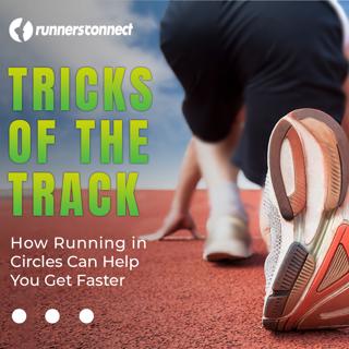 Tricks of the Track: How Running in Circles Can Help You Get Faster