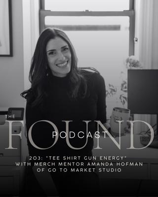 203: "Tee Shirt Gun Energy" with Merch Mentor Amanda Hofman of Go To Market Studio