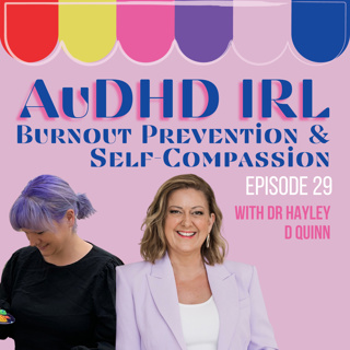 Ep.29 AuDHD, Burnout Prevention & Self-Compassion
