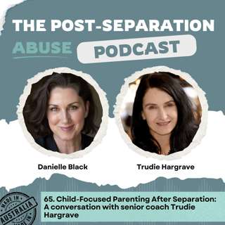 65. Child-Focused Parenting After Separation: A conversation with specialist coach Trudie Hargrave