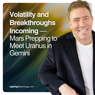 Volatility and Breakthroughs Incoming — Mars Prepping to Meet Uranus in Gemini
