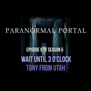 S5EP09 - Just Wait Until 3 O'Clock - Tony From Utah