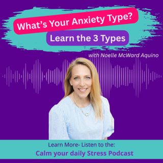 What’s Your Anxiety Type? Learn the 3 Types with Noelle McWard Aquino