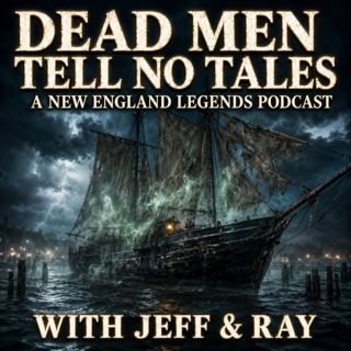 Dead Men Tell No Tales - A New England Legends Podcast