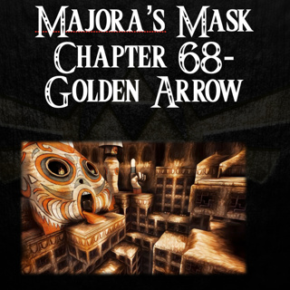 Majora's Mask- a novelisation by FakeJake93- Chapter 68: Golden Arrow