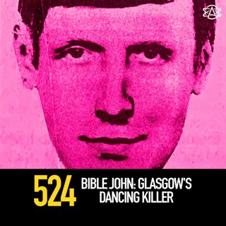 524 - Bible John: Glasgow's Dancing Killer