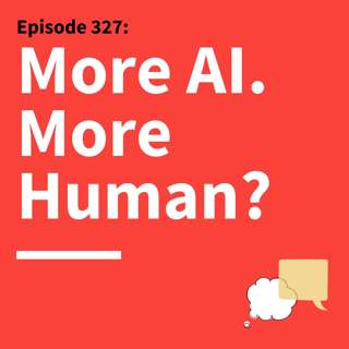 327. The Human Reset: Reclaiming Authenticity in the Age of AI