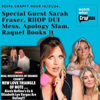 #2596 Crappy Hour 10/21/24: Special Guest Sarah Fraser, RHOP DUI Mess, Apology Slam, Raquel Books It