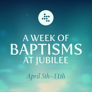 The New You Pt. II - A Week of Baptisms at Jubilee - Bryan Mowrey - (04/11/2021)