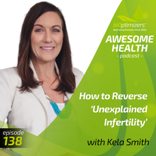 138: She's Pregnant! Here's How to Reverse 'Unexplained Infertility' - with Kela Smith
