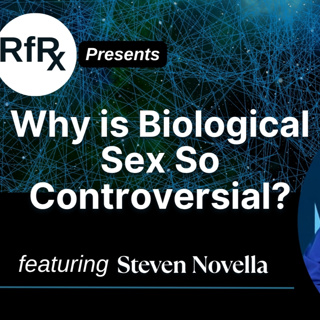 RfRx -Why is Biological Sex So Controversial? featuring Steven Novella