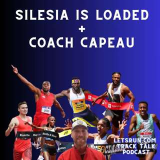 Coach Chris Capeau + Silesia is Loaded: Chebet & Kipyegon WRs?, Lyles vs Thompson, Nuguse v Laros v Hoey v Kessler