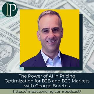 The Power of AI in Pricing Optimization for B2B and B2C Markets with George Boretos