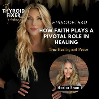 540. How Faith Plays a Pivotal Role in Healing with Monica Brant
