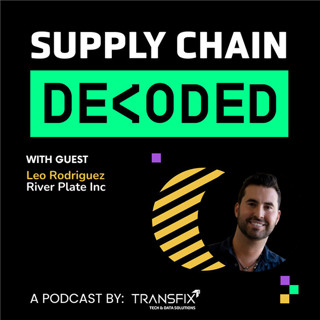 Supply Chain Decoded | Feat. Leo Rodriguez, River Plate Inc