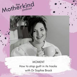 MOMENT | How to stop guilt in its tracks with Dr Sophie Brock