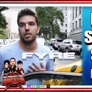 FYRE FEST Streaming Service?! | The Podcast That Rocked