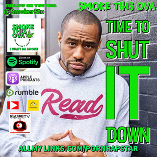 Smoke This Ova: Time To Shut It Down