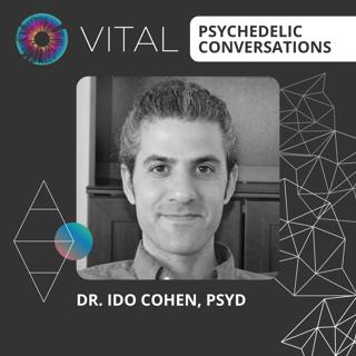 PT308 – Dr. Ido Cohen, PsyD – Vital Psychedelic Conversations