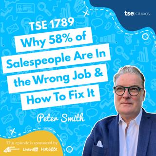 Why 58% of Salespeople Are In the Wrong Job & How To Fix It | Peter Smith - 1789