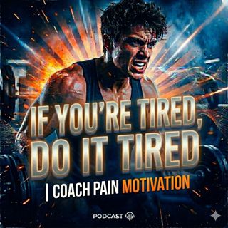 If You’re Tired, Do It Tired | Coach Pain Motivation