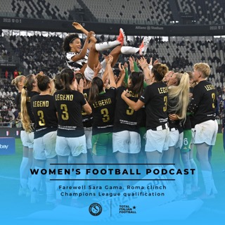 Ep.213: Farewell Sara Gama, Roma clinch Champions League qualification