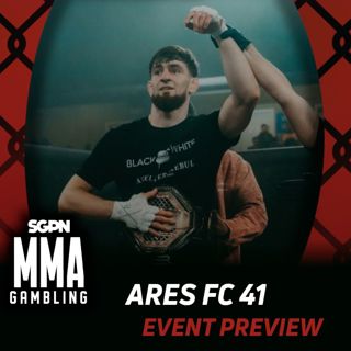 Ares FC 41 Betting Guide (Translates to The Fatso?!) | MMA Gambling Podcast (Ep.1100)