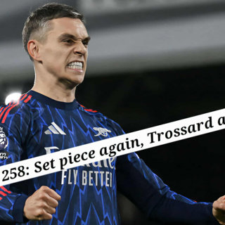 Ep. 258: Set piece again, Trossard again