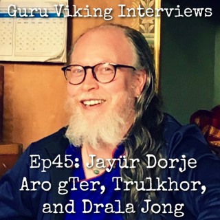 Ep45: Jayür Dorje - Aro gTer, Trulkhor, and Drala Jong