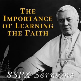 The Importance of Learning the Faith - SSPX Sermons