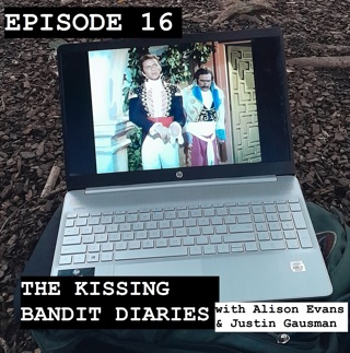 16: The Kissing Bandit Diaries (with Alison Evans and Justin Gausman)