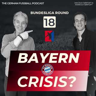 Round 18: Crisis at Bayern? Unstoppable Leverkusen! Naive Eintracht!