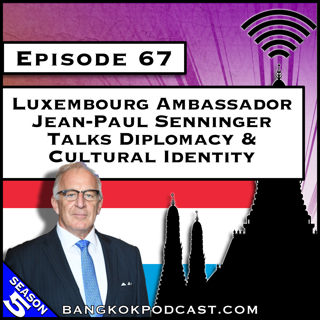 Luxembourg Ambassador Jean-Paul Senninger Talks Diplomacy & Cultural Identity [S5.E67]