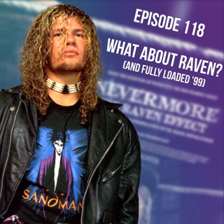 Episode 118: What About Raven? (And Fully Loaded '99)