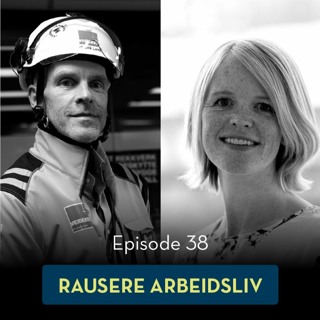 38: Rausere arbeidsliv, med Tonje Fyhn og Lars Erik Lund
