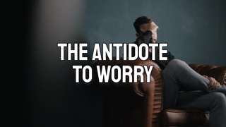 The Antidote to Worry