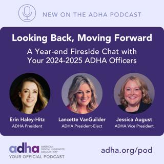 Looking Back, Moving Forward A Year-end Fireside Chat with Your 2024-2025 ADHA Officers (Ep 153)