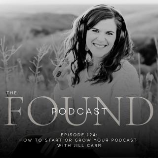Episode 124: How to Start or Grow Your Podcast with Jill Carr