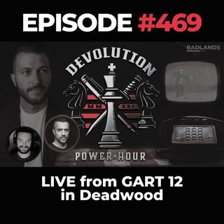 Devolution Power Hour Ep. 469 - LIVE from GART 12 in Deadwood