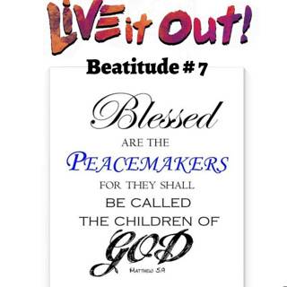 Beatitude # 7 Peace in the Bible is much more than the absence of war.