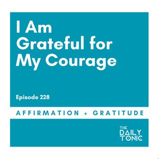 I Am Grateful for My Courage