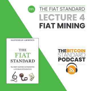285. The Fiat Standard: Lecture 4 - Fiat Mining