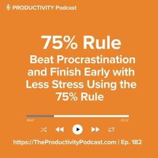 75% Rule: Beat Procrastination and Finish Early with Less Stress Using The 75% Rule
