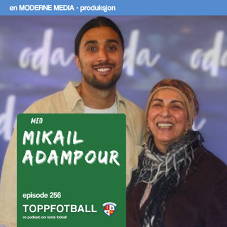 Episode 256 - Fotballagent Mikail Adampour - "Er heller usynlig enn uærlig"