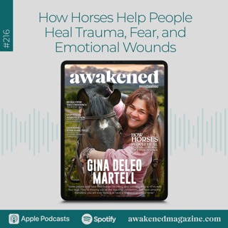 How Horses Help People Heal Trauma, Fear, and Emotional Wounds – Gina Deleo Martell