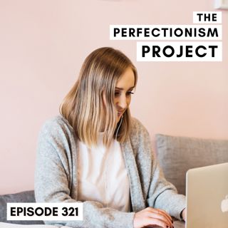 Ep 321: 3 Things You Need To Know About Your Perfectionism Handbrake
