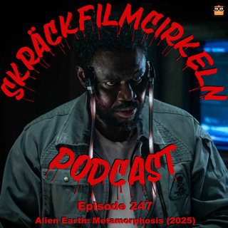Episode 247 - Alien Earth: Metamorphosis (2025)